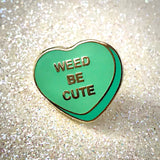 Weed Be Cute Candy Heart Pin